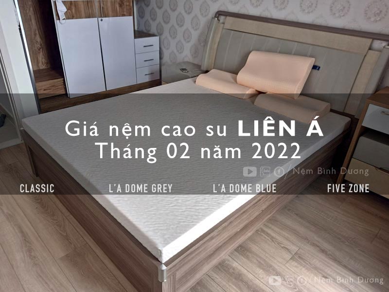 Giá nệm cao su Liên Á tháng 02/2022 - Nệm Bình Dương
